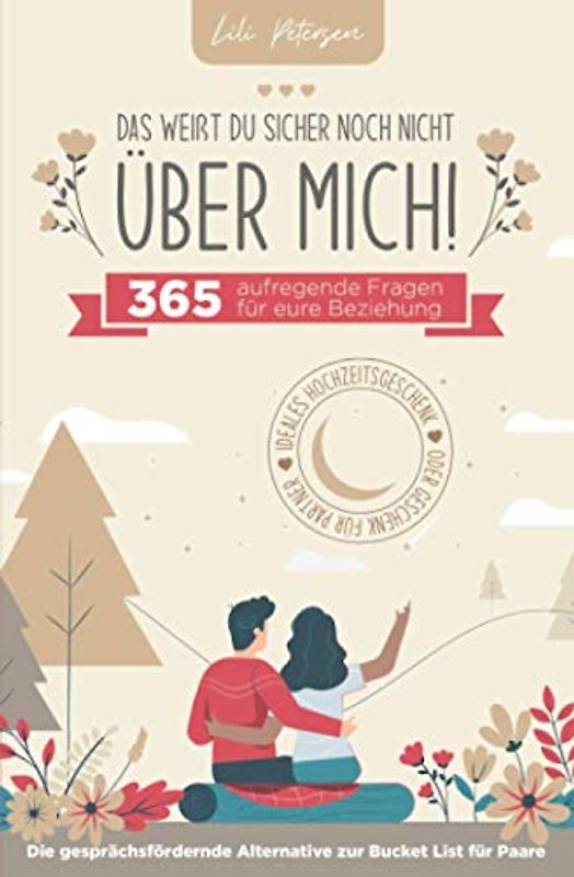 Das weißt du sicher noch nicht über mich! 365 aufregende Fragen für eure Beziehung. Die gesprächsfördernde Alternative zur Bucket List für Paare. Ideales Geschenk für Partner oder Hochzeitsgeschenk!
