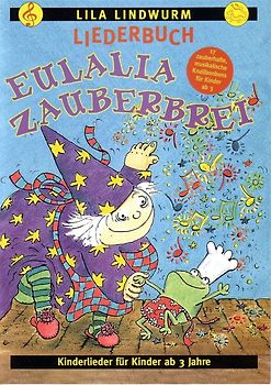 Lila Lindwurm - Eulalia Zauberbrei. 17 zauberhafte, musikalische Knallbonbons für Kinder ab 3