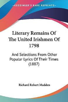 Literary Remains Of The United Irishmen Of 1798