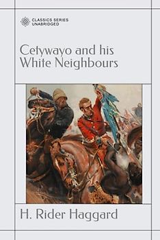 Cetywayo and his White Neighbours: Or, Remarks On Recent Events In Zululand, Natal, And The Transvaal