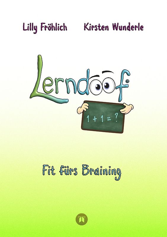 Lerndoof - Dein praktischer Lernkompass: So wird Lernen zum Kinderspiel - mit Mindmaps, Kerzenliste, Körperroute, Loci-Technik und Co.