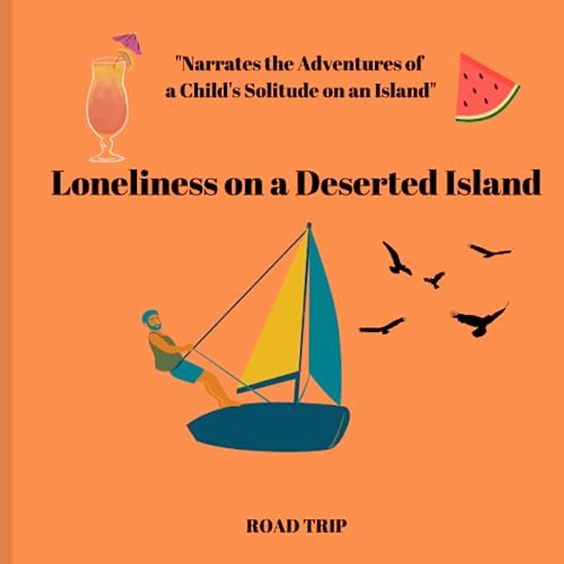 Loneliness on a Deserted Island,ROAD TRIP, EDUCATION OF SCHOOL,CHILDREN BOOK, "Narrates the Adventures of a Child's Solitude on an Island"