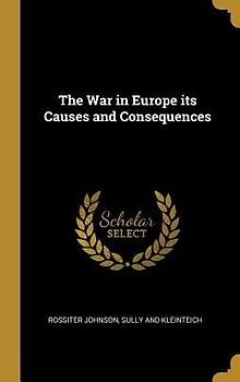 The War in Europe its Causes and Consequences