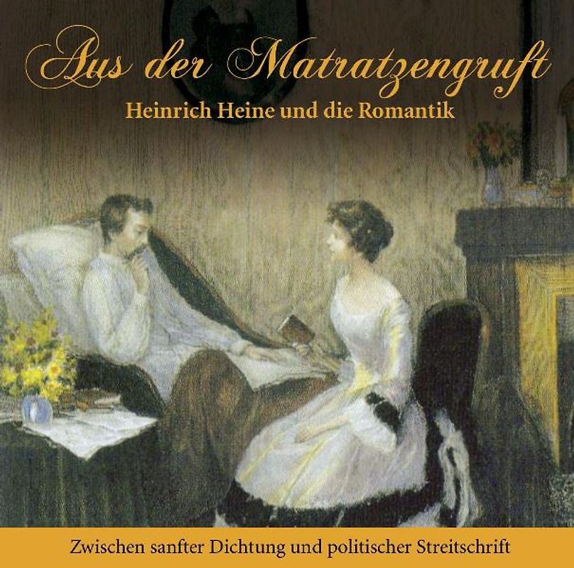 Aus der Matratzengruft - Heinrich Heine und die Romantik