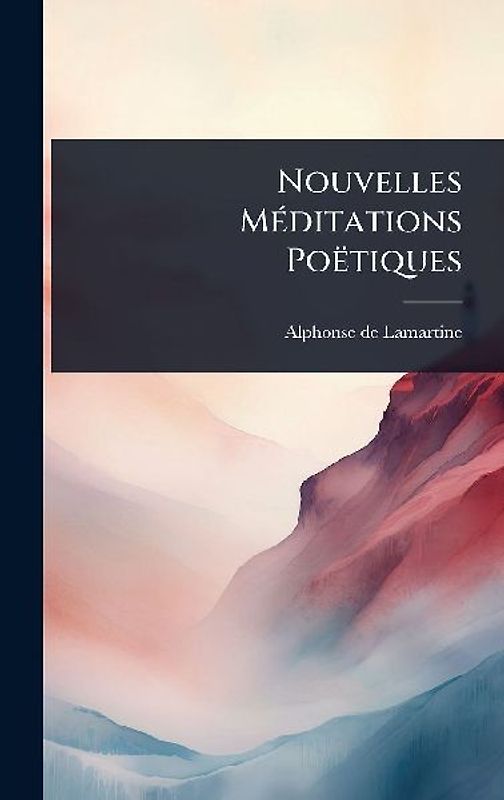 Nouvelles MÃ(c)ditations Poëtiques