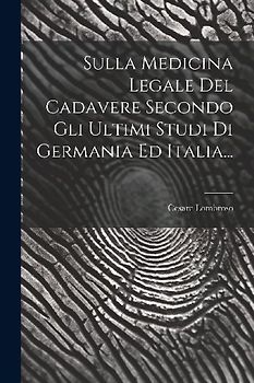 Sulla Medicina Legale Del Cadavere Secondo Gli Ultimi Studi Di Germania Ed Italia...