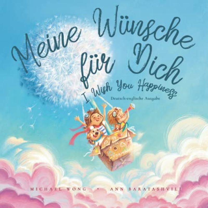 Meine Wünsche für Dich: Deutsch-englische Ausgabe (I Wish You Happiness: German-English edition) (Die Bedingungslose Liebe Reihe (Deutsch-englische Ausgabe), Band 1)