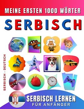 Serbisch lernen für Anfänger, meine ersten 1000 Wörter: Zweisprachiges Serbisch-Deutsch-Lernbuch für Kinder und Erwachsene