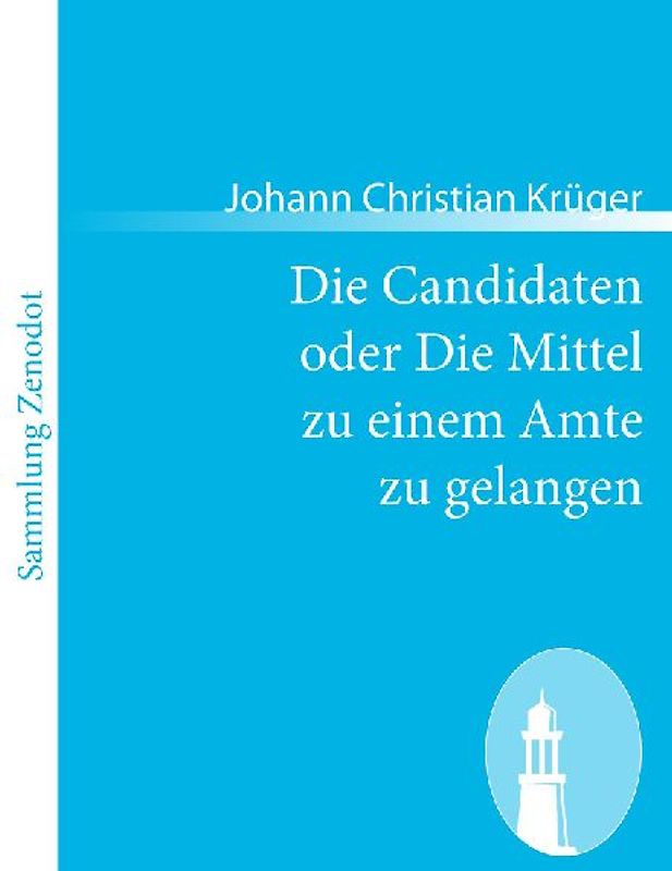 Die Candidaten oder Die Mittel zu einem Amte zu gelangen