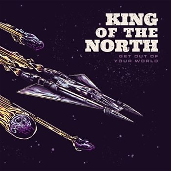 King of The North - Get Out Of Your World
