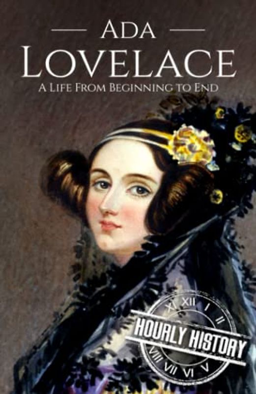 Ada Lovelace: A Life from Beginning to End (Biographies of Women in History)
