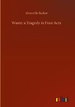 Waste: a Tragedy in Four Acts