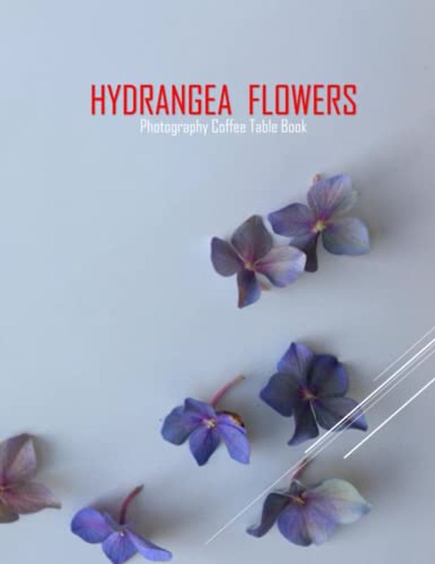 HYDRANGEA FLOWERS Photography Coffee Table Book: Hydrangea Flowers Photography Coffee Table Book for All: An Amazing Group Of Pictures For Relaxing & ... Images (8.5"*11") Paperback May 27,2023 .