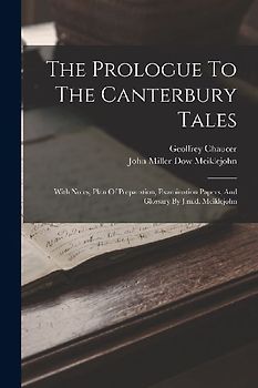 The Prologue To The Canterbury Tales: With Notes, Plan Of Preparation, Examination Papers, And Glossary By J.m.d. Meiklejohn