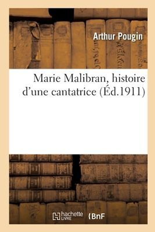 Marie Malibran, Histoire d'Une Cantatrice