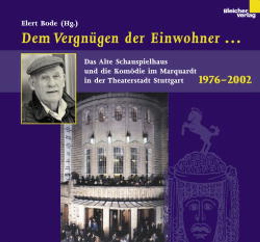 Dem Vergnügen der Einwohner.... Das Alte Schauspielhaus und die Komödie im Marquardt in der Theaterstadt Stuttgart 1976-2002. Über Theatermacher, Zuschauer, Kulturbürokraten, Spielpläne, Niederlagen und Erfolge