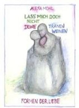 Lass' mich doch nicht deine Tränen weinen