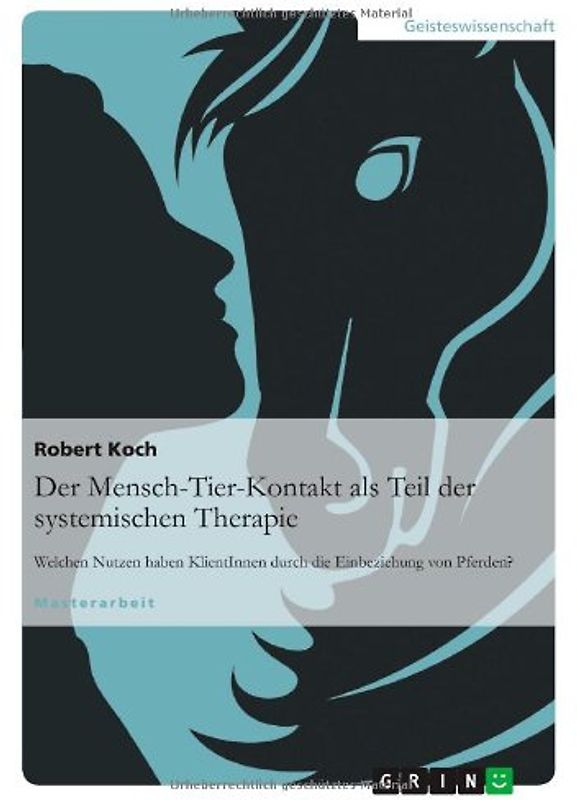 Der Mensch-Tier-Kontakt als Teil der systemischen Therapie. Welchen Nutzen haben KlientInnen durch die Einbeziehung von Pferden?