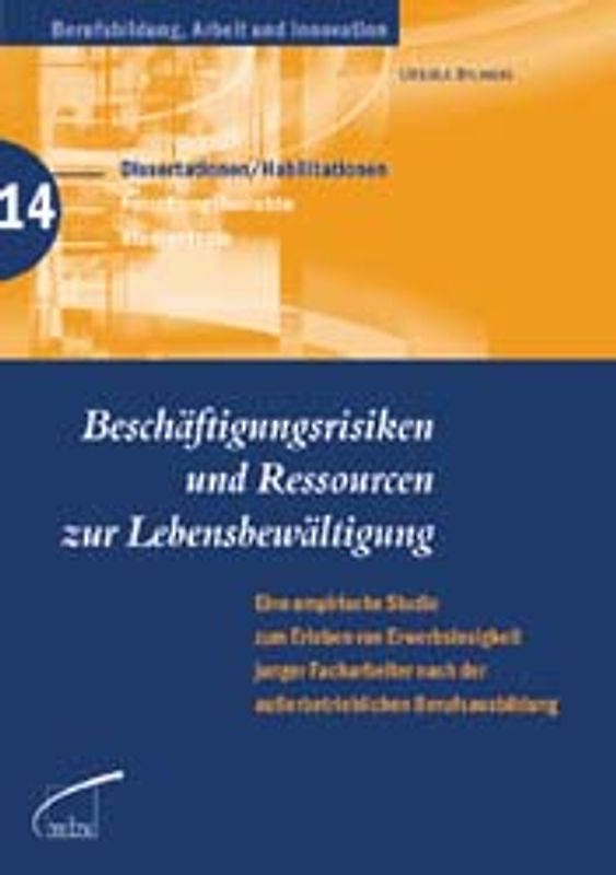 Beschäftigungsrisiken und Ressourcen zur Lebensbewältigung. Empirische Studie zum Erleben von Erwerbslosigkeit junger Facharbeiter nach der ausserbetrieblichen Berufsausbildung