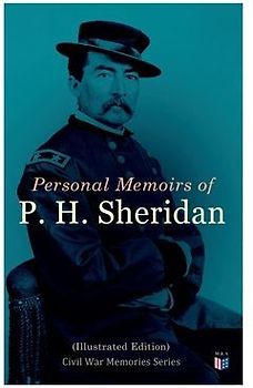 Personal Memoirs of P. H. Sheridan (Illustrated Edition)