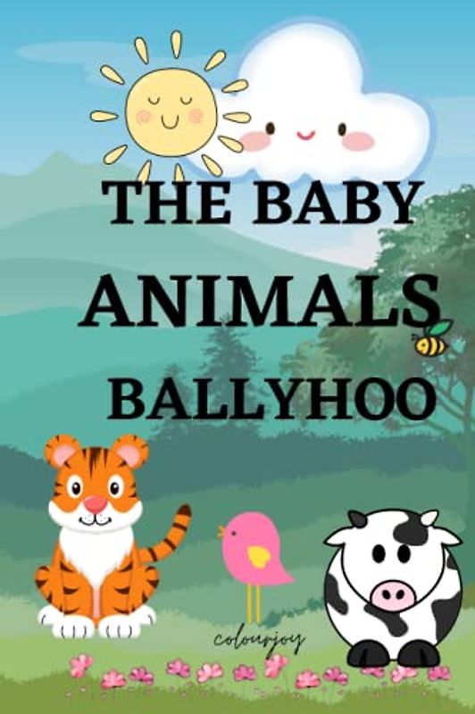 The Baby Animals Ballyhoo: Fun Animal Picture Book, for Preschool, Kindergarten Kids
