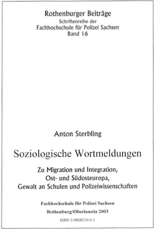 Soziologische Wortmeldungen. Zu Migration und Integration, Ost- und Südosteuropa. Gewalt an Schulen und Polizeiwissenschaften
