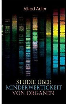 Studie über Minderwertigkeit von Organen: Grundzüge einer Organ-Minderwertigkeitslehre, Anamnestische Hinweise, Morphologische Kennzeichen, Mehrfache ... Gesichtspunkte in der Minderwertigkeitslehre