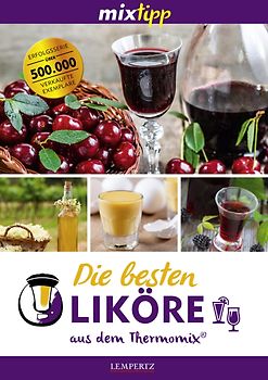 mixtipp: Die besten Liköre – Rezepte für den Thermomix®