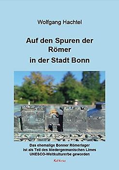 Auf den Spuren der Römer in der Stadt Bonn: Das ehemalige Bonner Römerlager ist als Teil des Niedergermanischen Limes UNESCO-Weltkulturerbe geworden
