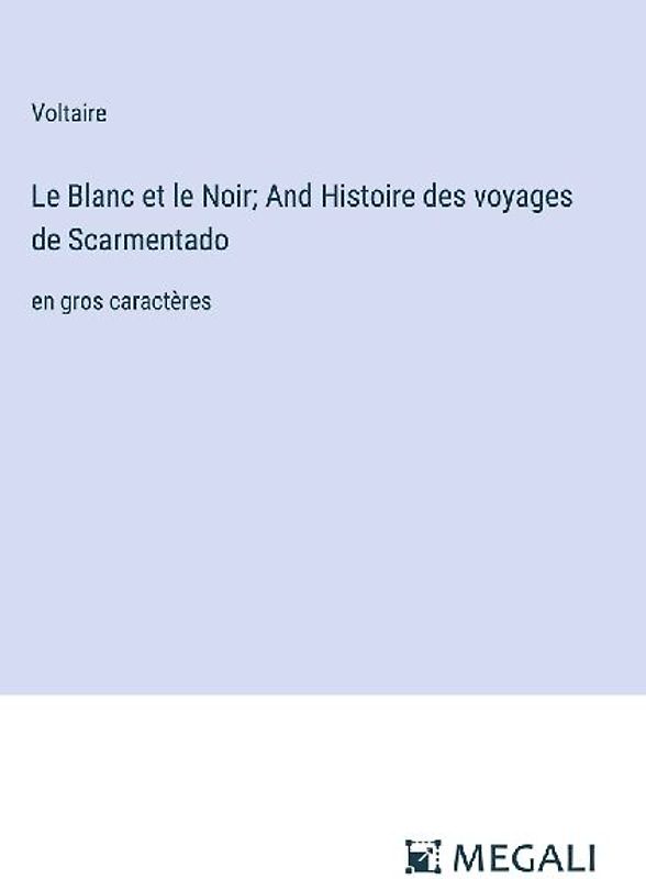 Le Blanc et le Noir; And Histoire des voyages de Scarmentado