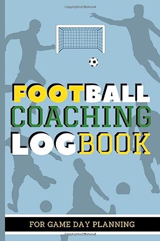 Football Coaching Log book For Game Day Planning: For Training Sessions, Amateur Sunday League Football Clubs, Youth Soccer Drills, With Field Diagrams, Manager/Coach Appreciation Gift