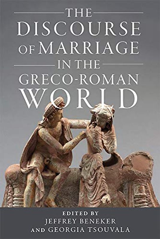 The Discourse of Marriage in the Greco-Roman World (Wisconsin Studies in Classics)