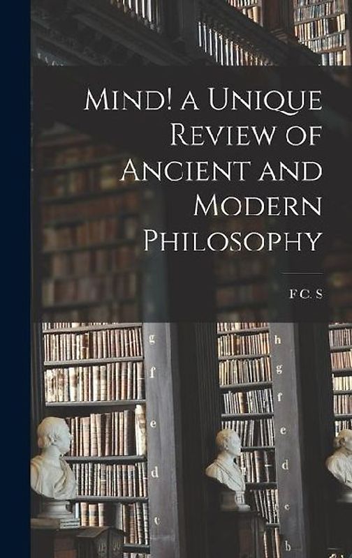 Mind! a Unique Review of Ancient and Modern Philosophy
