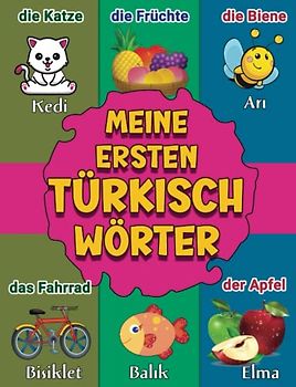 Türkisch: Mein Erstes Bildwörterbuch: Deutsch Türkisch Zweisprachiges Bildwörterbuch für Kinder ab 2 Jahren | Mehr als 250 Wörter Alphabetisch Angeordnet | Almanca Kelimeleri öğren