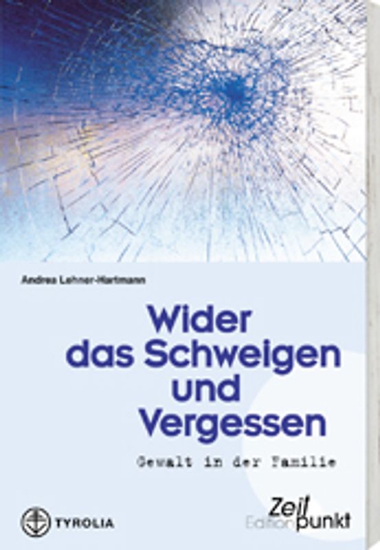Wider das Schweigen und Vergessen. Gewalt in der Familie - Sozialwissenschaftliche Erkenntnisse und praktisch-theologische Reflexionen