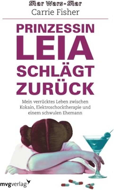Prinzessin Leia schlägt zurück: Mein Verrücktes Leben Zwischen Kokain, Elektroschocktherapie Und Einem Schwulen Ehemann - Fisher, Carrie