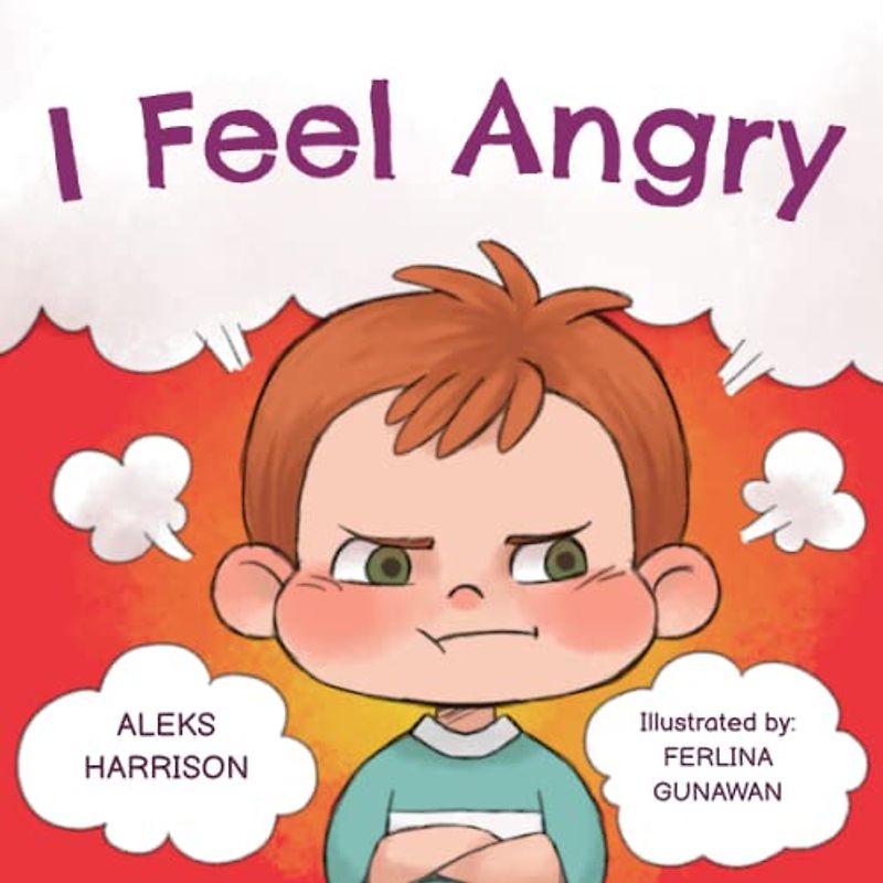 I Feel Angry: Children's picture book about anger management for kids age 3 5 (Emotions & Feelings Book for Preschool, Band 1)