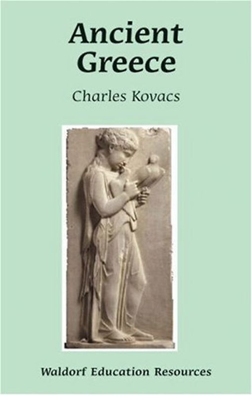 Ancient Greece (Waldorf Education Resources) - Kovacs, Charles