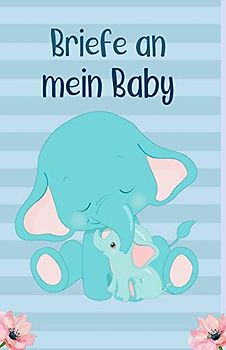 Briefe an mein Baby: Blanko Buch zum Selberschreiben, Elefanten-Mutter mit Kind, Tagebuch für werdende Eltern