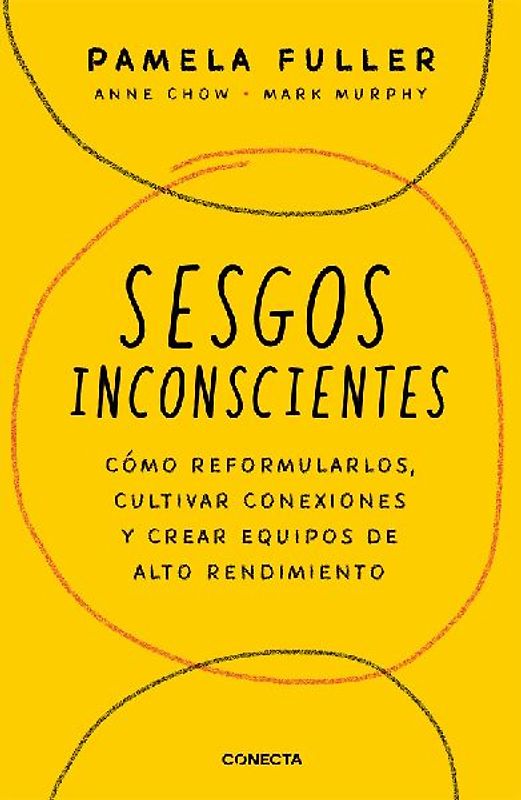 Sesgos Inconcientes: Cómo Reformularlos, Cultivar Conexiones Y Crear Equipos de Alto Rendimiento / The Leader's Guide to Unconscious Bias