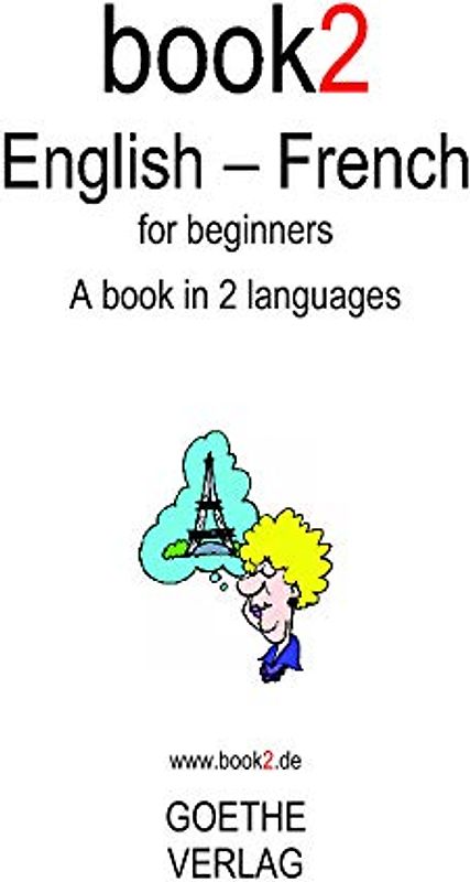 Book2 English - French For Beginners: A Book In 2 Languages.