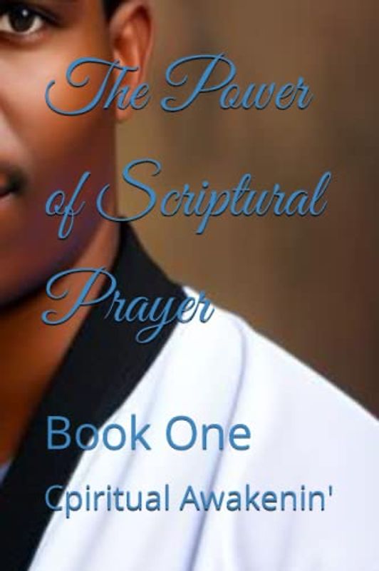 The Power of Scriptural Prayer: Book One (Scriptural Prayer Collection, Band 1)