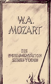 W.A. Mozart - Die Dokumentation seines Todes