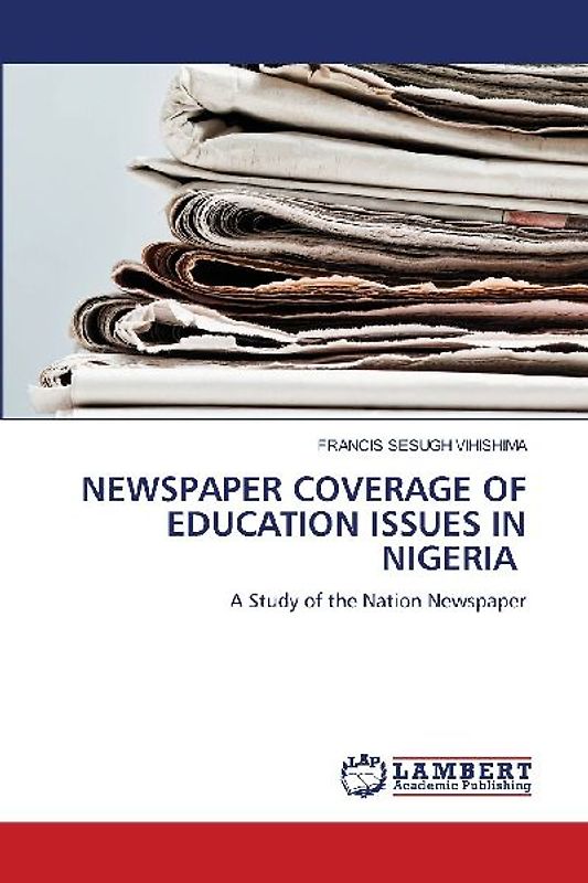 NEWSPAPER COVERAGE OF EDUCATION ISSUES IN NIGERIA