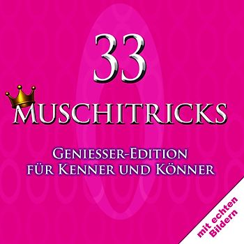 33 Muschitricks — Genießer-Edition für Kenner und Könner