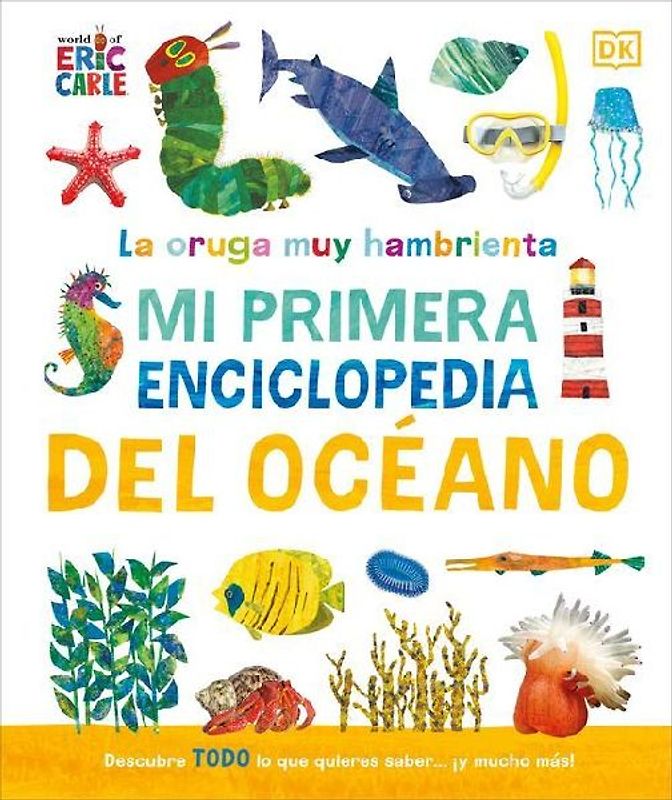 La Oruga Muy Hambrienta (the Very Hungry Caterpillar's Very First Ocean Encyclopedia)