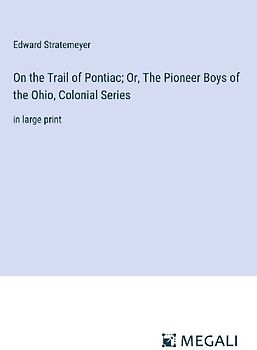 On the Trail of Pontiac; Or, The Pioneer Boys of the Ohio, Colonial Series