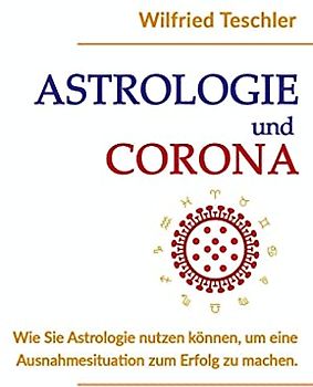 Astrologie und Corona: Wie Sie Astrologie nutzen können, um eine Ausnahmesituation zum Erfolg zu machen