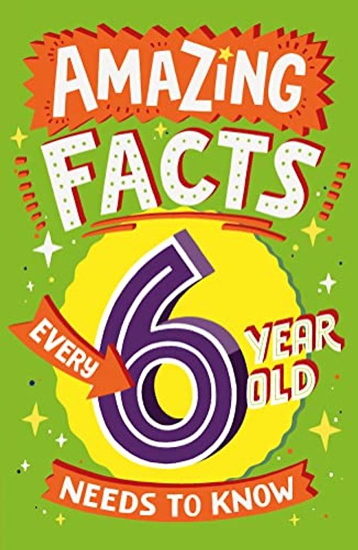 Amazing Facts Every Kid Needs to Know — AMAZING FACTS EVERY 6 YEAR OLD NEEDS TO KNOW: Amazing Facts Every 6 Year Old Needs to Know: A brilliant book ... (Amazing Facts Every Kid Needs to Know)