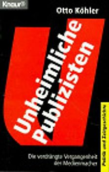 Unheimliche Publizisten. Die verdrängte Vergangenheit der Medienmacher